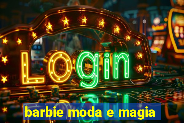 barbie moda e magia